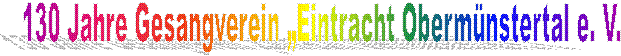 130 Jahre Gesangverein „Eintracht Obermünstertal e. V. 
