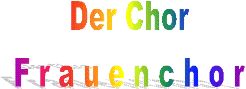Der Chor F r a u e n c h o r Der Chor F r a u e n c h o r