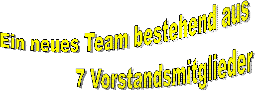 Ein neues Team bestehend aus 7 Vorstandsmitglieder Ein neues Team bestehend aus 7 Vorstandsmitglieder