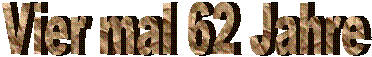 Vier mal 62 Jahre Vier mal 62 Jahre